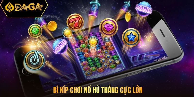 Bí kíp chơi nổ hũ thắng cực lớn