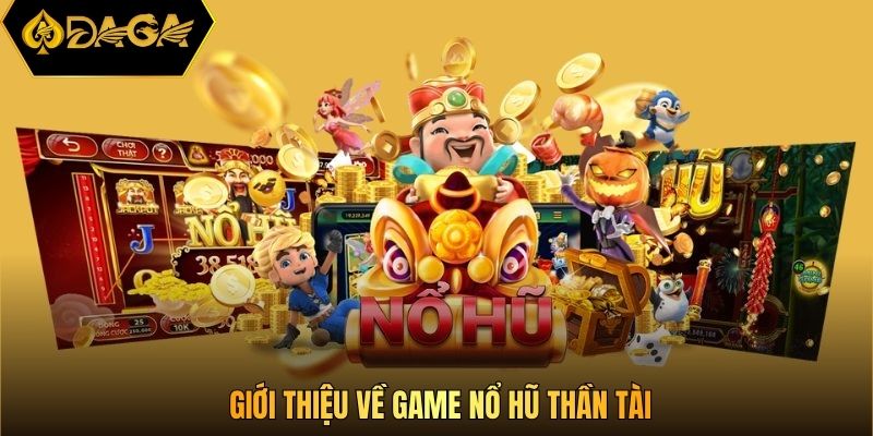 Giới thiệu về game nổ hũ thần tài