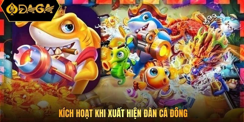 Kích hoạt khi xuất hiện đàn cá đông