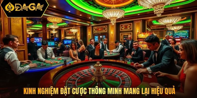 Kinh nghiệm đặt cược thông minh mang lại hiệu quả