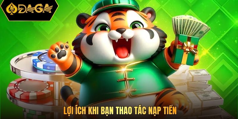 Lợi ích khi bạn thao tác nạp tiền