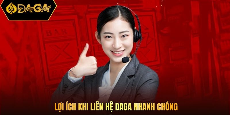 Lợi ích khi liên hệ DAGA nhanh chóng