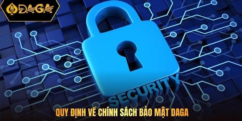 Quy định về chính sách bảo mật DAGA