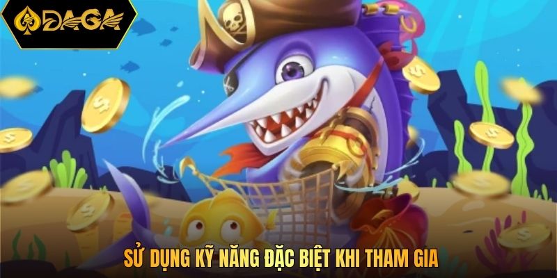 Sử dụng kỹ năng đặc biệt khi tham gia