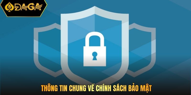 Thông tin chung về chính sách bảo mật
