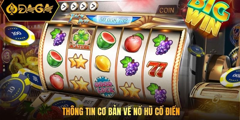 Thông tin cơ bản về nổ hũ cổ điển