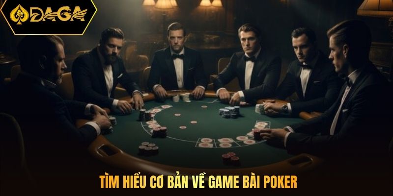 Tìm hiểu cơ bản về game bài Poker