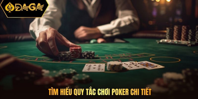 Tìm hiểu quy tắc chơi Poker chi tiết
