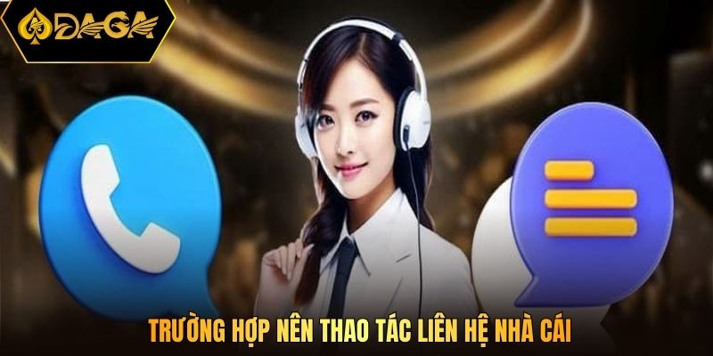 Trường hợp nên thao tác liên hệ nhà cái